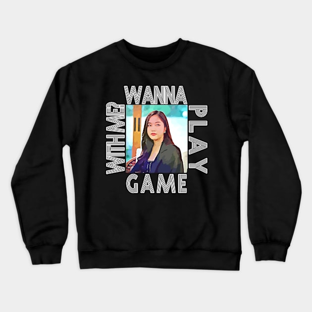 Wanna play khun sam game with me? Crewneck Sweatshirt by whatyouareisbeautiful